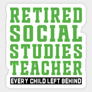 Retired Social Studies Teacher, Every Child Left Behind Sticker